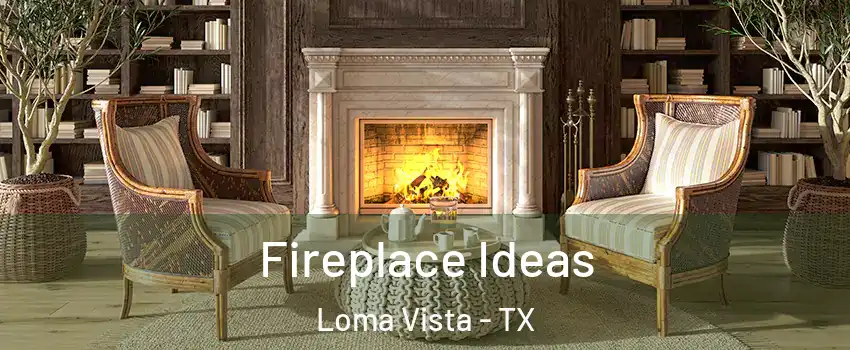 Fireplace Ideas Loma Vista - TX