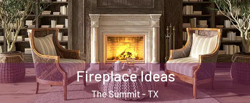 Fireplace Ideas The Summit - TX