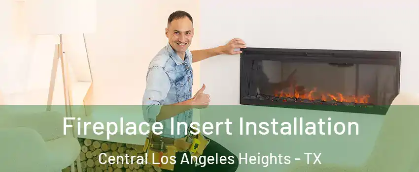 Fireplace Insert Installation Central Los Angeles Heights - TX