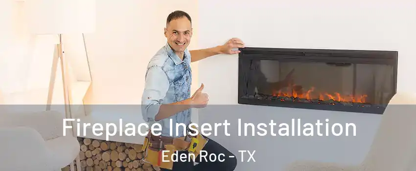 Fireplace Insert Installation Eden Roc - TX
