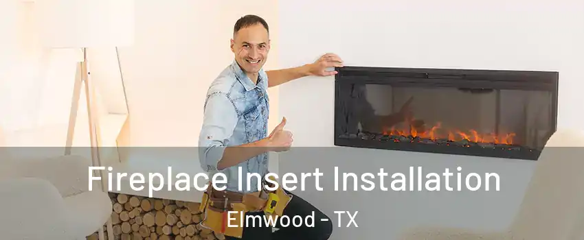 Fireplace Insert Installation Elmwood - TX