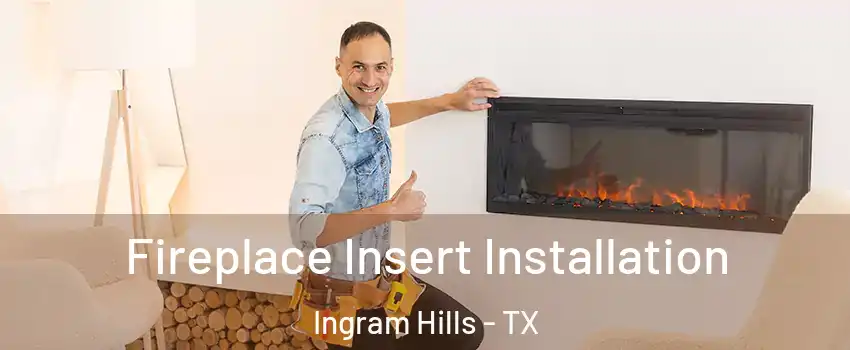 Fireplace Insert Installation Ingram Hills - TX