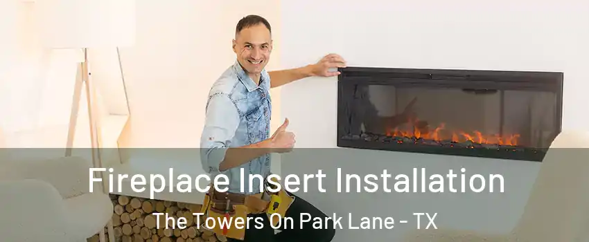 Fireplace Insert Installation The Towers On Park Lane - TX