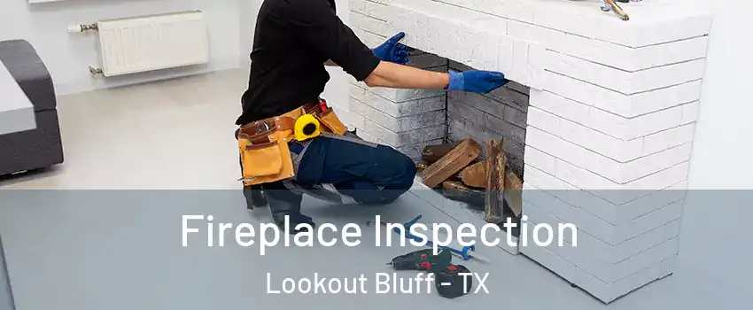 Fireplace Inspection Lookout Bluff - TX