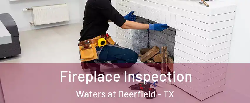 Fireplace Inspection Waters at Deerfield - TX