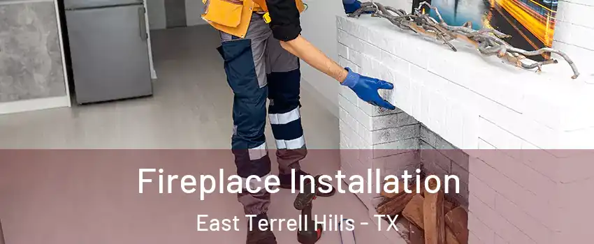 Fireplace Installation East Terrell Hills - TX
