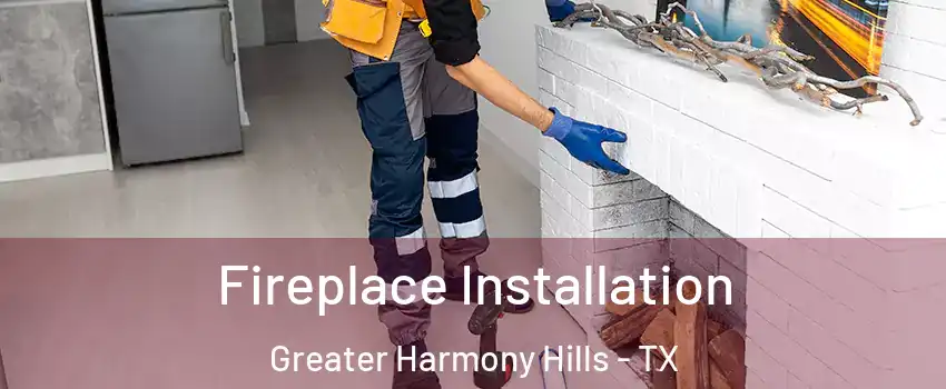 Fireplace Installation Greater Harmony Hills - TX