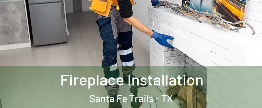 Fireplace Installation Santa Fe Trails - TX