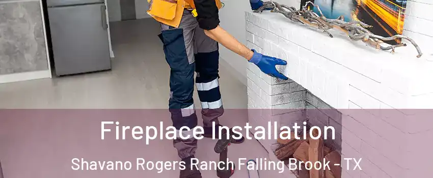 Fireplace Installation Shavano Rogers Ranch Falling Brook - TX