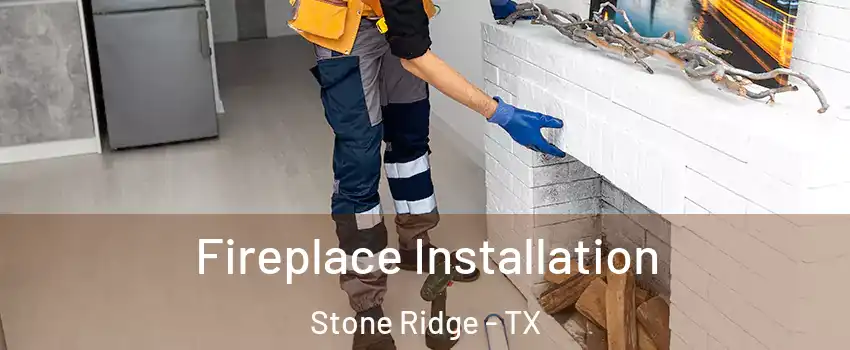 Fireplace Installation Stone Ridge - TX