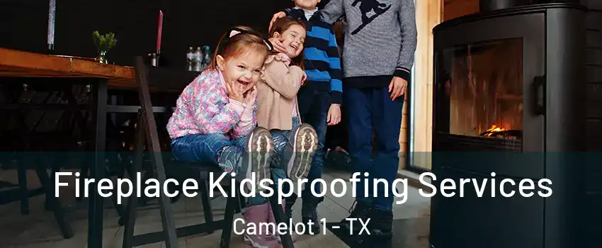 Fireplace Kidsproofing Services Camelot 1 - TX
