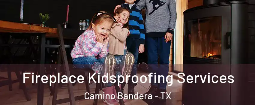 Fireplace Kidsproofing Services Camino Bandera - TX