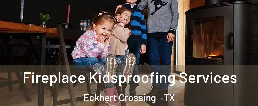 Fireplace Kidsproofing Services Eckhert Crossing - TX