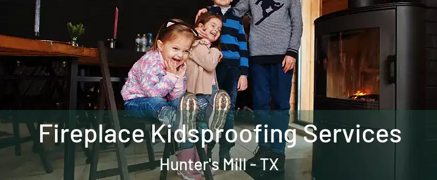 Fireplace Kidsproofing Services Hunter's Mill - TX