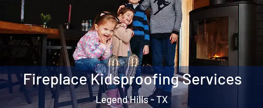 Fireplace Kidsproofing Services Legend Hills - TX