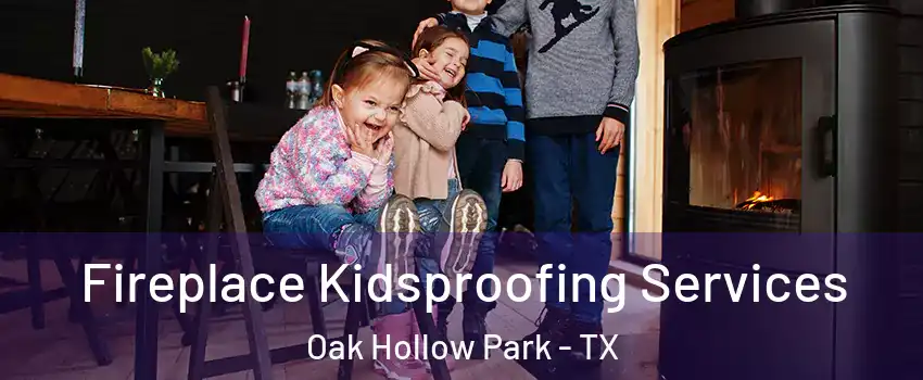 Fireplace Kidsproofing Services Oak Hollow Park - TX