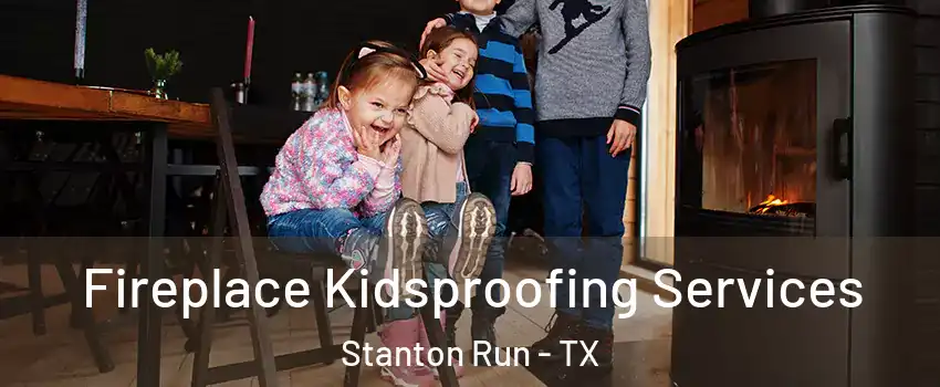 Fireplace Kidsproofing Services Stanton Run - TX