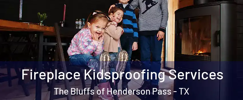 Fireplace Kidsproofing Services The Bluffs of Henderson Pass - TX