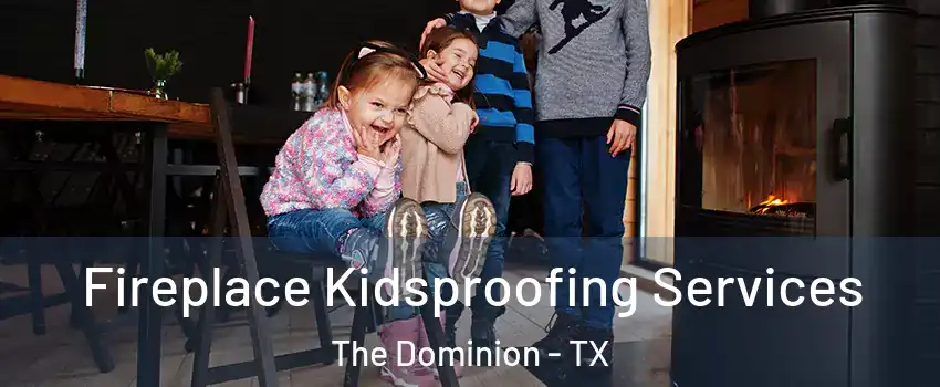 Fireplace Kidsproofing Services The Dominion - TX