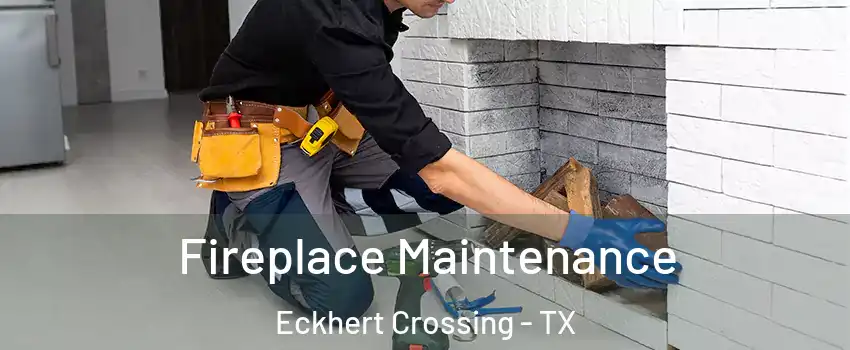 Fireplace Maintenance Eckhert Crossing - TX