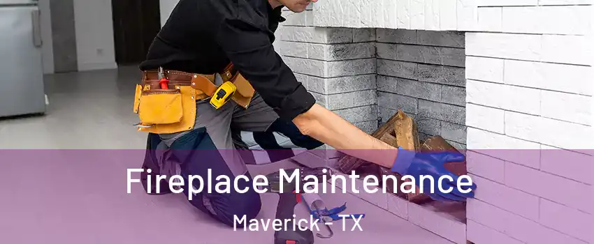 Fireplace Maintenance Maverick - TX