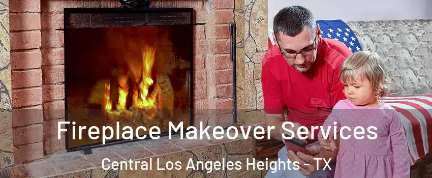 Fireplace Makeover Services Central Los Angeles Heights - TX