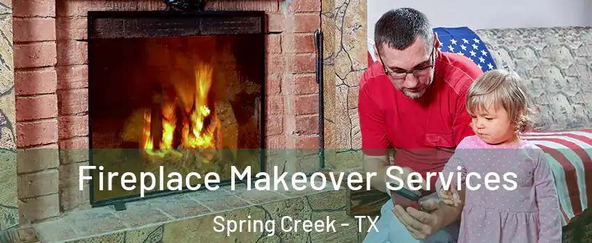 Fireplace Makeover Services Spring Creek - TX