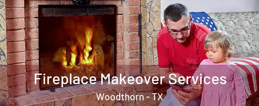 Fireplace Makeover Services Woodthorn - TX