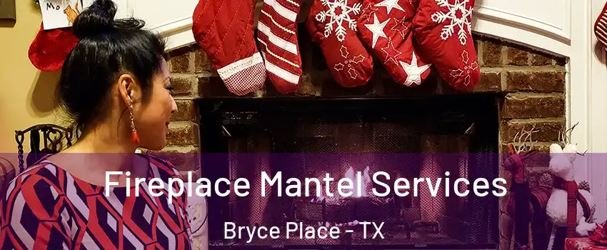 Fireplace Mantel Services Bryce Place - TX