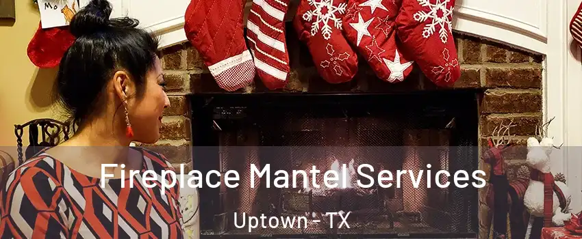 Fireplace Mantel Services Uptown - TX