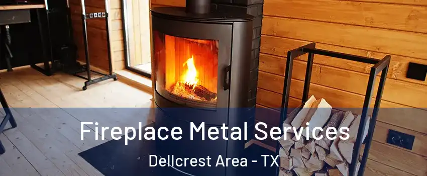 Fireplace Metal Services Dellcrest Area - TX