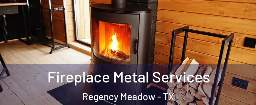Fireplace Metal Services Regency Meadow - TX