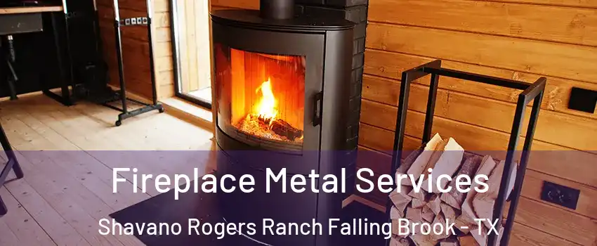 Fireplace Metal Services Shavano Rogers Ranch Falling Brook - TX