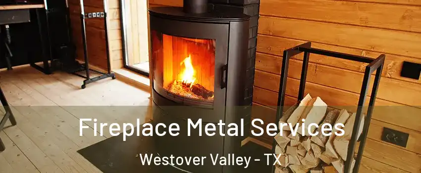 Fireplace Metal Services Westover Valley - TX