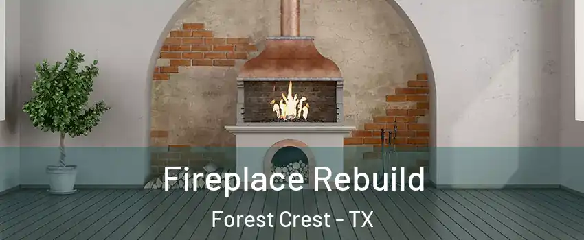 Fireplace Rebuild Forest Crest - TX