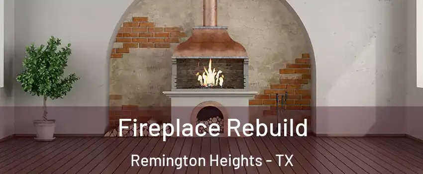 Fireplace Rebuild Remington Heights - TX