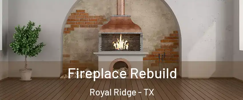 Fireplace Rebuild Royal Ridge - TX