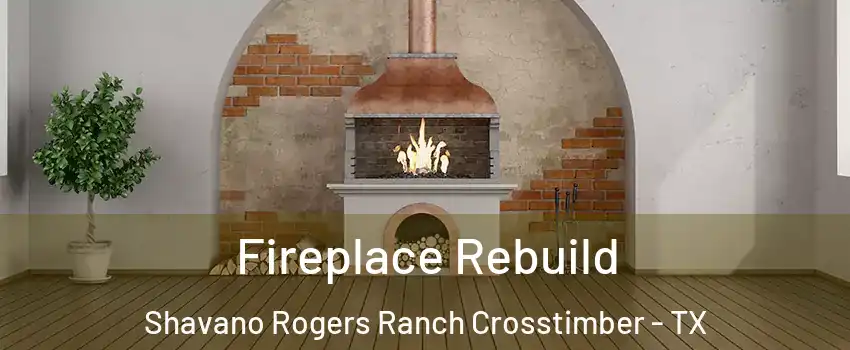 Fireplace Rebuild Shavano Rogers Ranch Crosstimber - TX