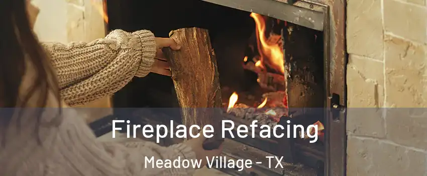Fireplace Refacing Meadow Village - TX