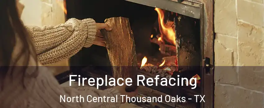 Fireplace Refacing North Central Thousand Oaks - TX