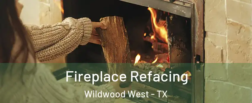 Fireplace Refacing Wildwood West - TX