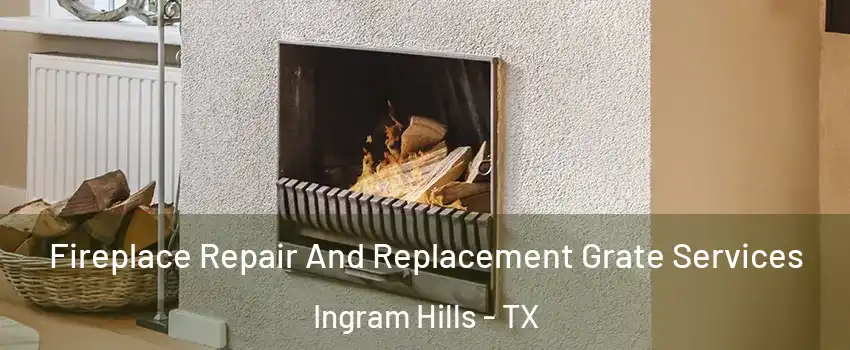 Fireplace Repair And Replacement Grate Services Ingram Hills - TX
