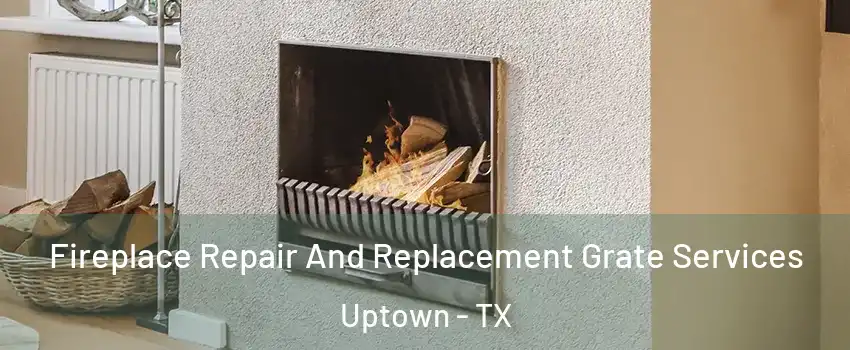 Fireplace Repair And Replacement Grate Services Uptown - TX