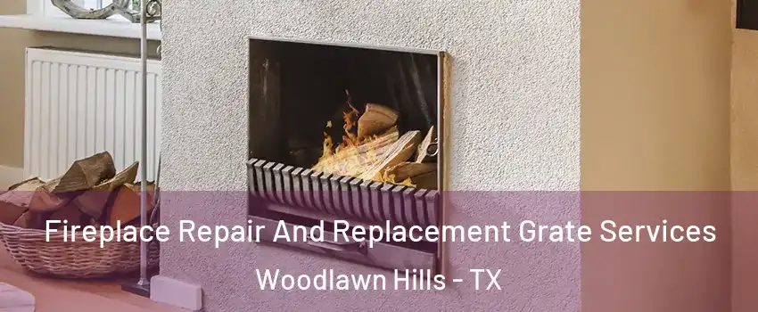 Fireplace Repair And Replacement Grate Services Woodlawn Hills - TX