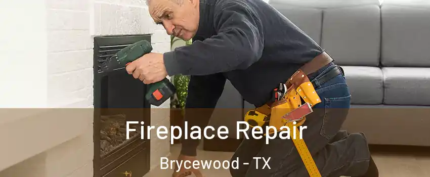 Fireplace Repair Brycewood - TX