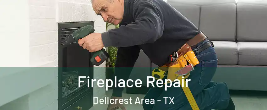 Fireplace Repair Dellcrest Area - TX