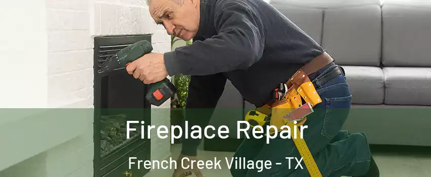 Fireplace Repair French Creek Village - TX