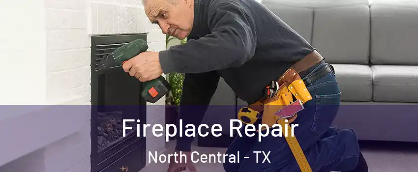 Fireplace Repair North Central - TX