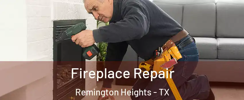 Fireplace Repair Remington Heights - TX