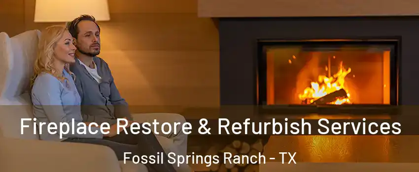 Fireplace Restore & Refurbish Services Fossil Springs Ranch - TX